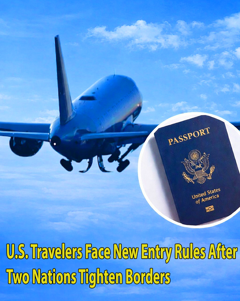 Two Countries Impose Travel Restrictions Impacting U.S. Citizens